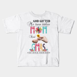 Vintage God Gifted Me Two Titles Mom And Gmas Wildflower Hands Sunflower Happy Mothers Day Kids T-Shirt